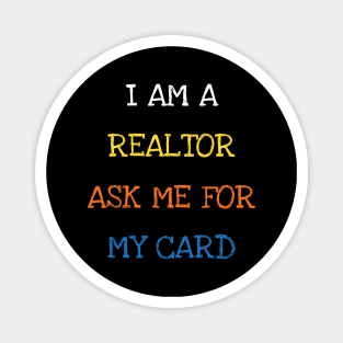 I Am A Realtor Ask Me For My Card Funny Saying Sarcasm Jokes Lover Magnet